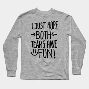 I Just Hope Both Teams Have Fun (Black) Long Sleeve T-Shirt